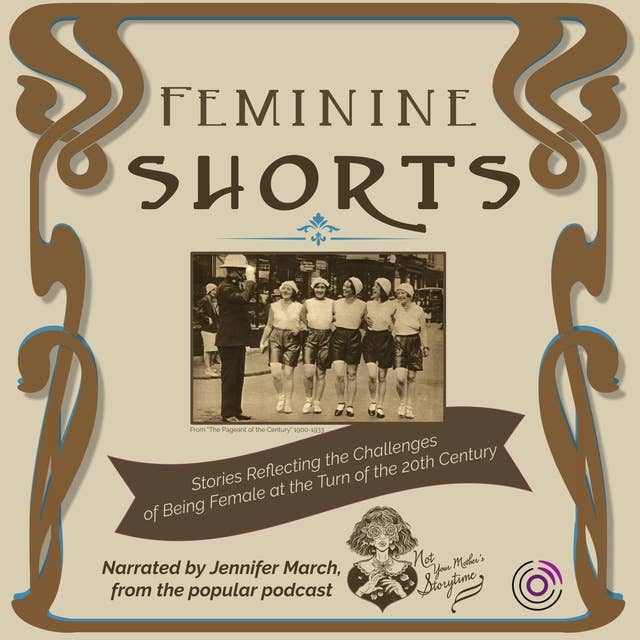 Feminine Shorts: Stories Reflecting the Challenges of Being Female at the Turn of the 20th Century