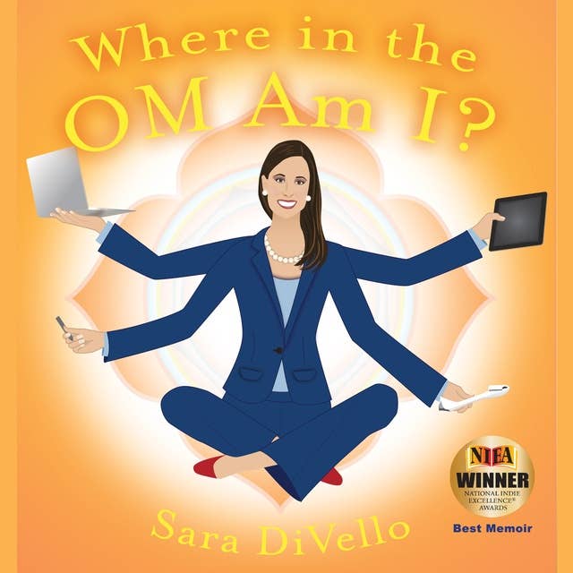 Where in the Om Am I?: One Woman's Journey from the Corporate World to the Yoga Mat