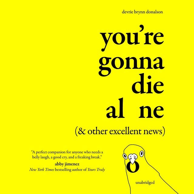 You’re Gonna Die Alone (& Other Excellent News)