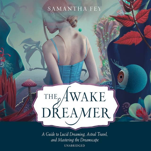 The Awake Dreamer: A Guide to Lucid Dreaming, Astral Travel, and Mastering the Dreamscape