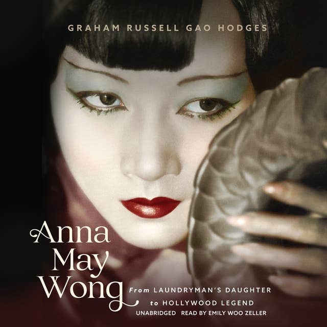 Anna May Wong: From Laundryman’s Daughter to Hollywood Legend