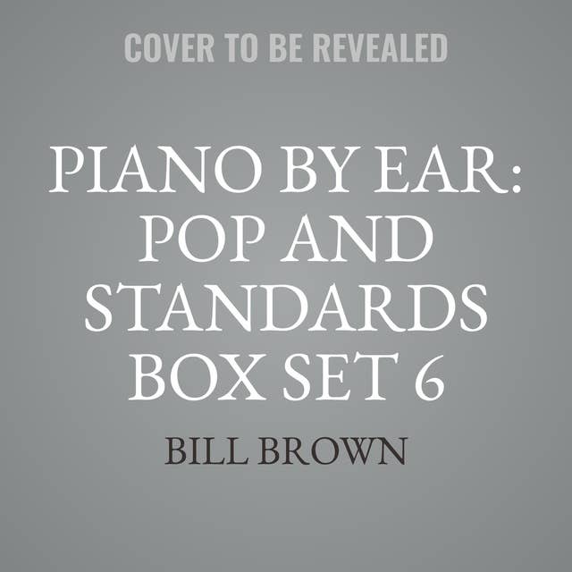 Piano by Ear: Pop and Standards Box Set 6: Includes Legends of the Fall, Once Upon a December, and More
