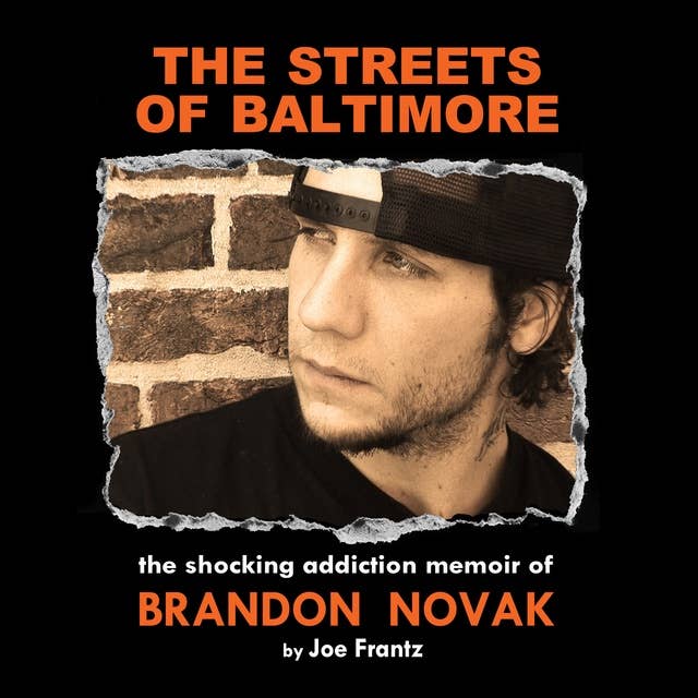 The Streets of Baltimore: The Shocking Addiction Memoir of Brandon Novak
