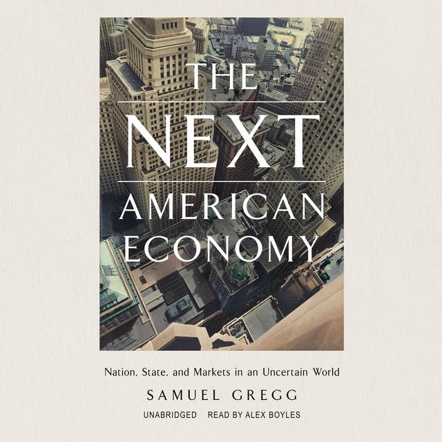 The Next American Economy: Nation, State, and Markets in an Uncertain World
