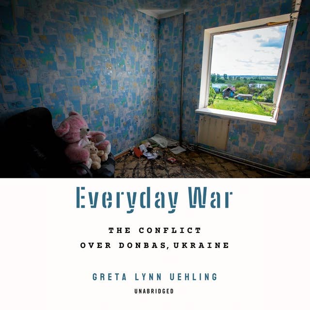 Everyday War: The Conflict over Donbas, Ukraine