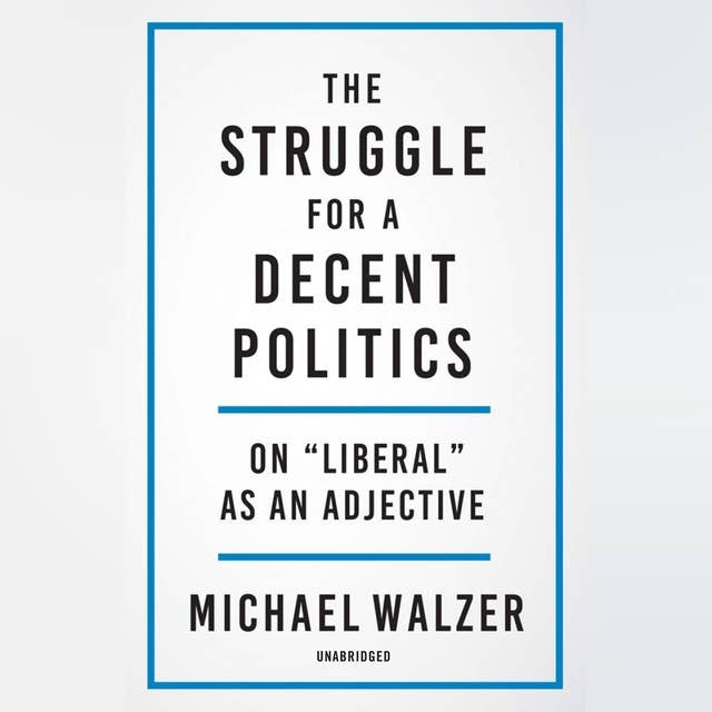 The Struggle for a Decent Politics: On "Liberal" as an Adjective