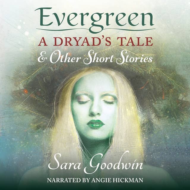 Evergreen: A Dryad's Tale and Other Short Stories