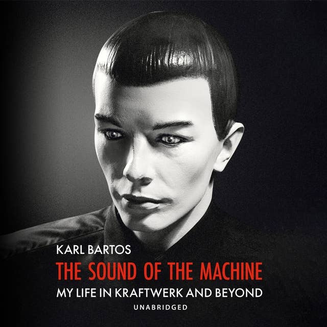 The Sound of the Machine: My Life in Kraftwerk and Beyond
