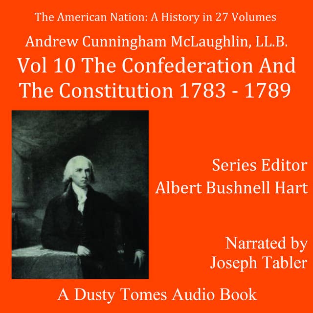 The American Nation: A History, Vol. 10: The Confederation and the Constitution, 1783–1789