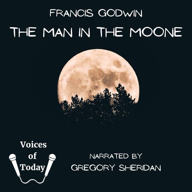 The Man in the Moone: The Strange Voyage and Adventures of Domingo Gonsales to the World in the Moon