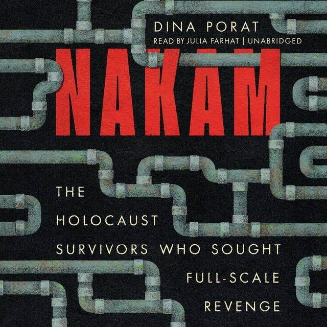 Nakam: The Holocaust Survivors Who Sought Full-Scale Revenge