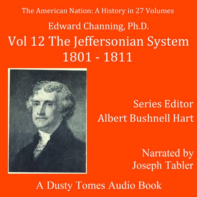 The American Nation: A History, Vol. 12: The Jeffersonian System, 1801–1811