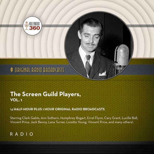 The Screen Guild Players, Vol. 1: Starring Clark Gable, Ann Sothern, Humphrey Bogart, Errol Flynn, Cary Grant, Lucille Ball, Vincent Price, Jack Benny, Lana Turner, Loretta Young, Vincent Price, and many others!