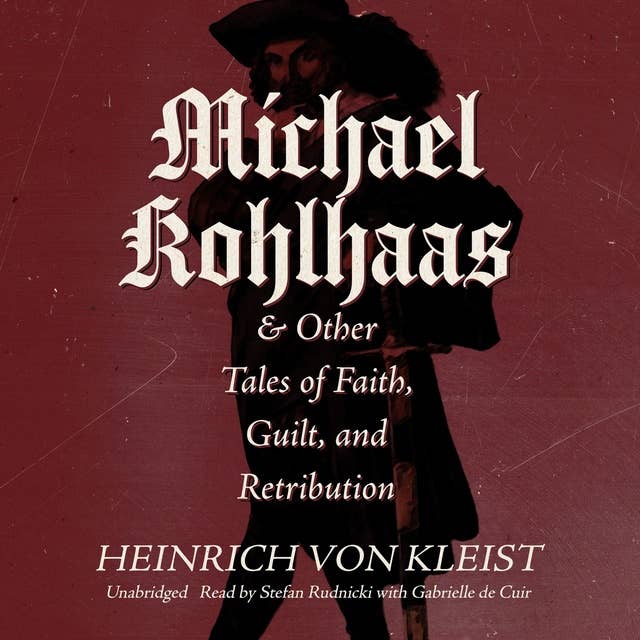 Michael Kohlhaas & Other Tales of Faith, Guilt, and Retribution