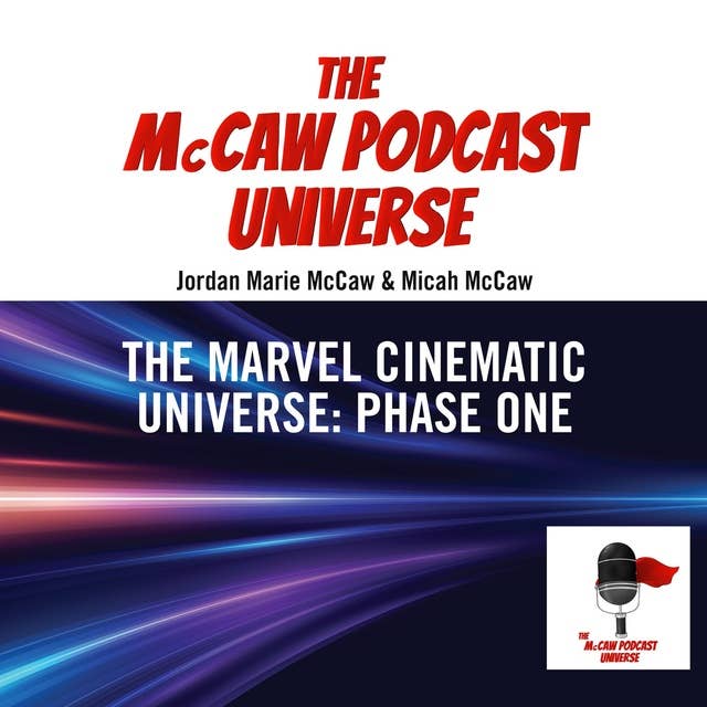 The McCaw Podcast Universe: The Marvel Cinematic Universe: Phase One