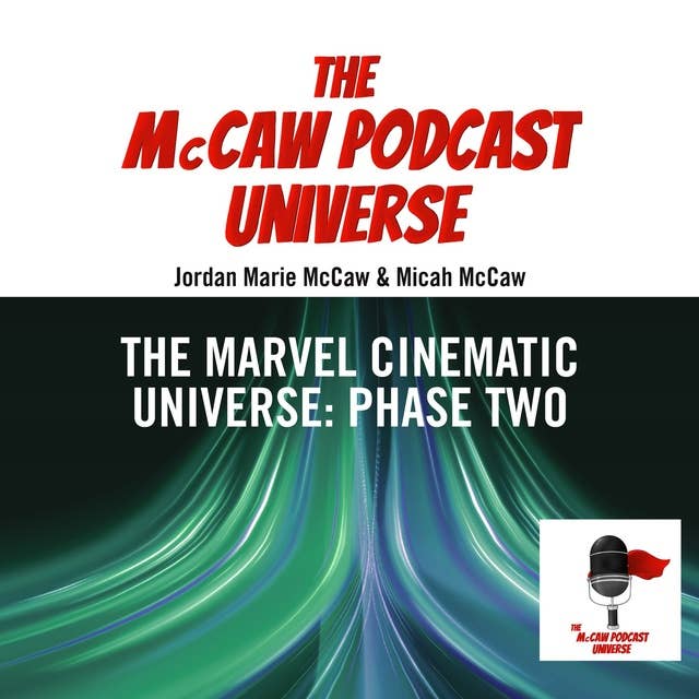 The McCaw Podcast Universe: The Marvel Cinematic Universe: Phase Two