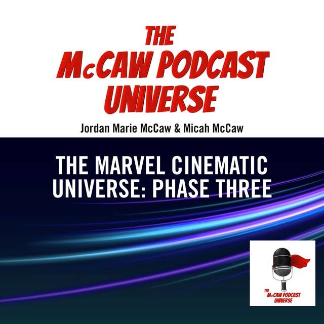 The McCaw Podcast Universe: The Marvel Cinematic Universe: Phase Three