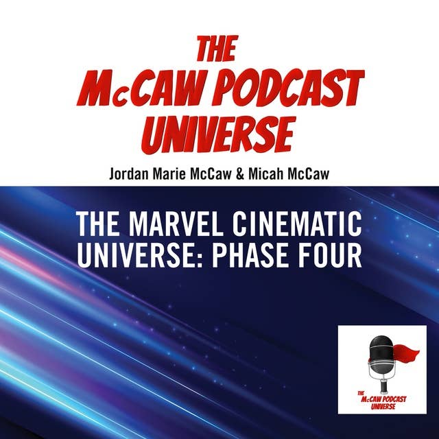 The McCaw Podcast Universe: The Marvel Cinematic Universe: Phase Four