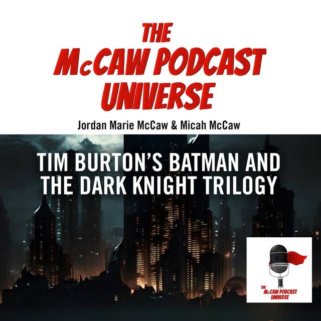 The McCaw Podcast Universe: Tim Burton’s Batman and The Dark Knight Trilogy
