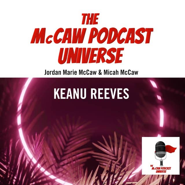The McCaw Podcast Universe: Keanu Reeves