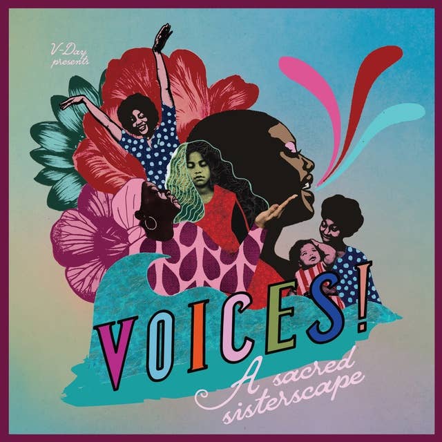 VOICES: a sacred sisterscape: An Audioplay Presented by V-Day, Directed by aja monet, Composed by LeahAnn “Lafemmebear” Mitchell, Produced by Hollis Heath
