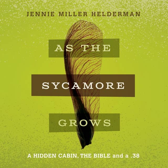 As the Sycamore Grows: A Hidden Cabin, the Bible and a .38