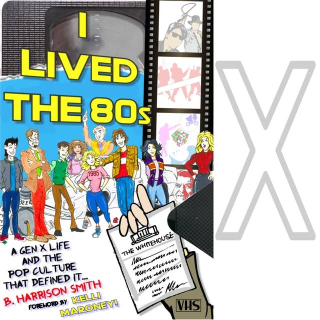 I Lived the 80s: A Gen X Life and the Pop Culture That Defined It