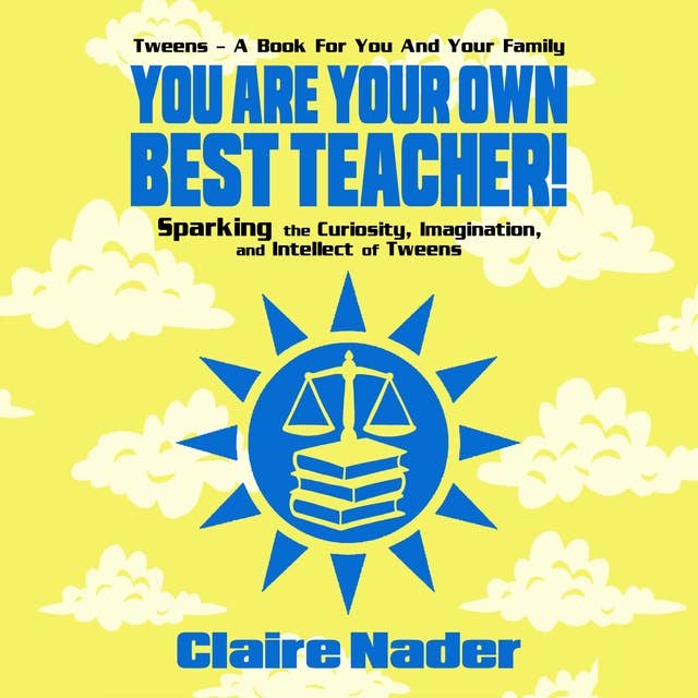 You Are Your Own Best Teacher!: Sparking the Curiosity, Imagination, and Intellect of Tweens