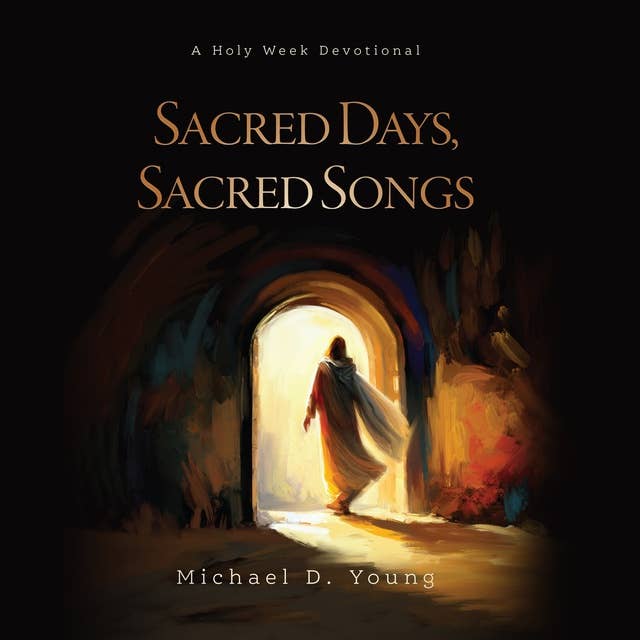 Sacred Days, Sacred Songs: A Holy Week Devotional