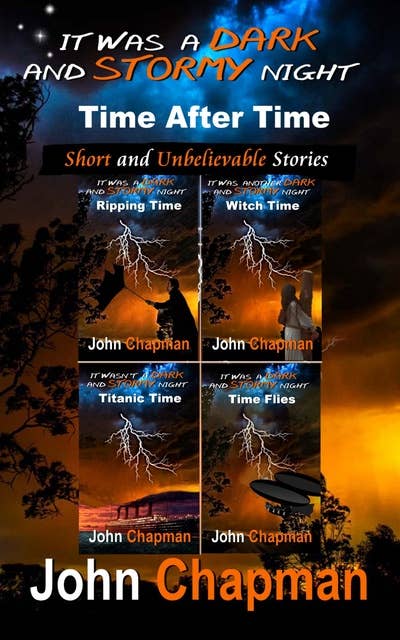 It was a dark and stormy night- Time after Time: Short and unbelievable stories