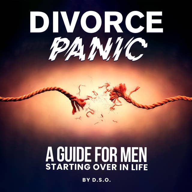Divorce Panic: A Guide for Men Starting Over in Life