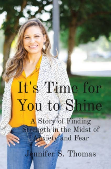 It's Time for You to Shine: A Story of Finding Strength in the Midst of Anxiety and Fear