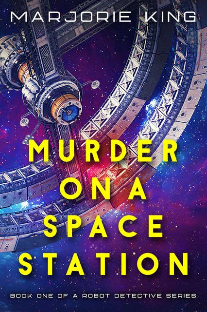 Murder on a Space Station: Book One of the Robot Detective Series