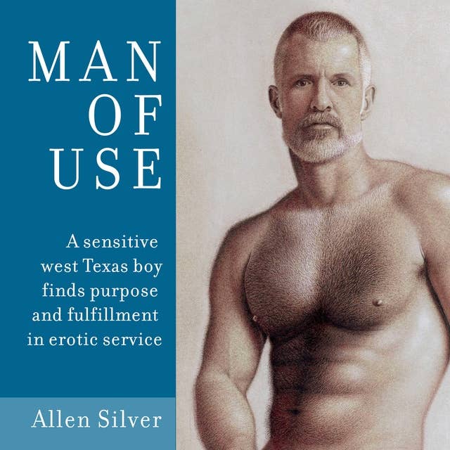Man of Use: A sensitive west Texas boy finds purpose and fulfillment in erotic service