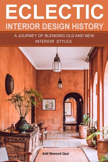 Eclectic Interior Design History: A Journey of Blending Old and New Interior Styles