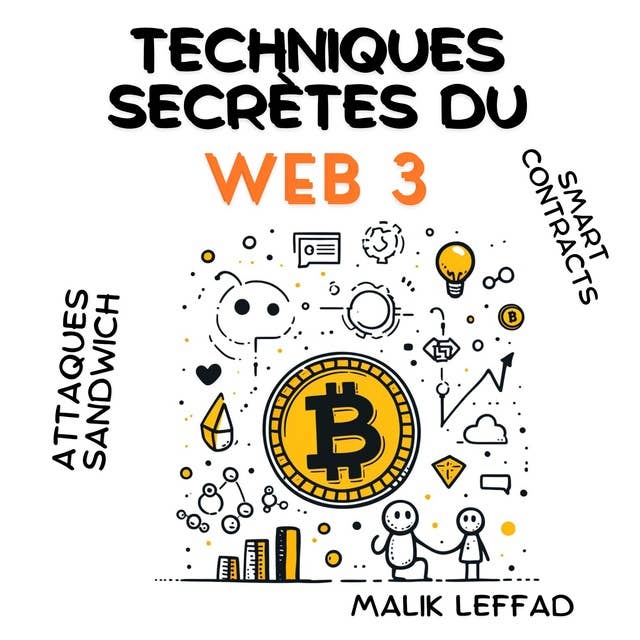 TECHNIQUES SECRÈTES DU WEB 3 : Blockchain, Smart Contracts, Attaques Sandwich, NFT, Orphan Blocks etc ...