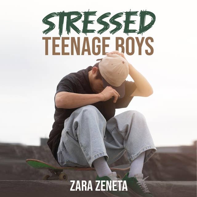Stressed Teenage Boys: How to Tackle Teenage Life in the Modern World