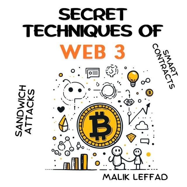 Secret techniques of WEB 3 : Comprehensive Guide and Practical Applications for Beginners and Experts: Blockchain, Smart Contracts, Sandwich Attacks ...