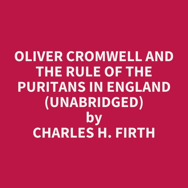 Oliver Cromwell and the Rule of the Puritans in England (Unabridged): optional