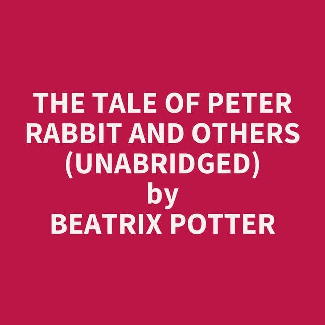 The Tale of Peter Rabbit and Others (Unabridged): optional