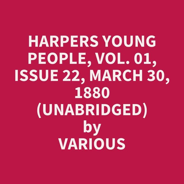 Harpers Young People, Vol. 01, Issue 22, March 30, 1880 (Unabridged): optional