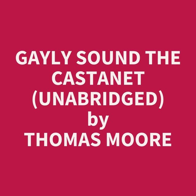 Gayly Sound the Castanet (Unabridged): optional