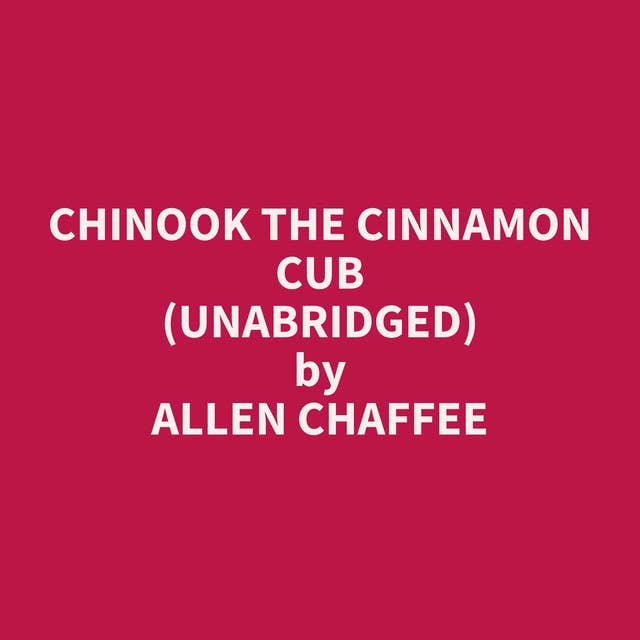 Chinook the Cinnamon Cub (Unabridged): optional