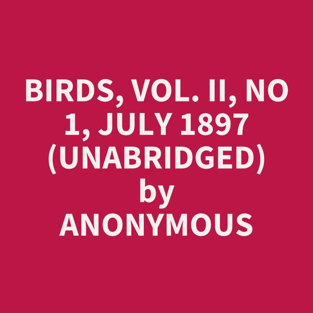 Birds, Vol. II, No 1, July 1897 (Unabridged): optional