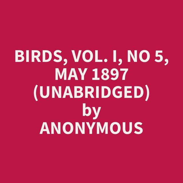 Birds, Vol. I, No 5, May 1897 (Unabridged): optional