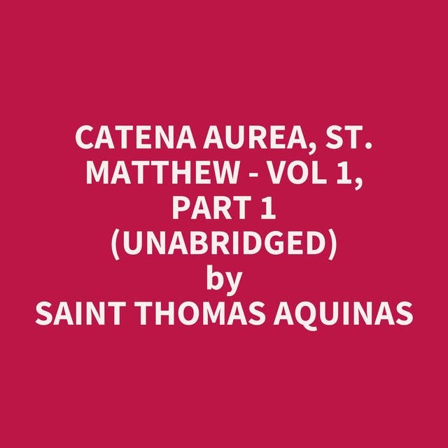 Catena Aurea, St. Matthew - Vol 1, Part 1 (Unabridged): optional