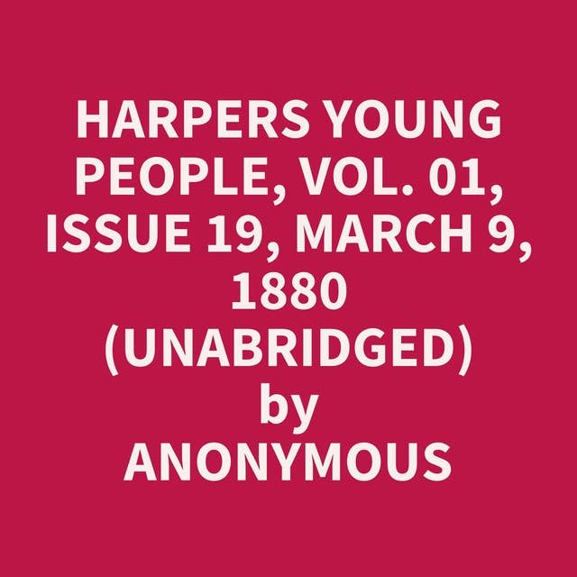 Harpers Young People, Vol. 01, Issue 19, March 9, 1880 (Unabridged): optional