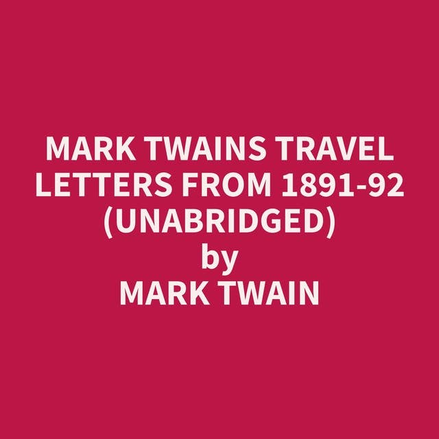 Mark Twains Travel Letters from 1891-92 (Unabridged): optional