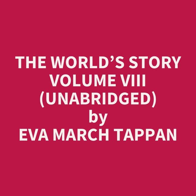 The World’s Story Volume VIII (Unabridged): optional