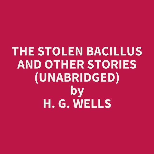 The Stolen Bacillus and other stories (Unabridged): optional
